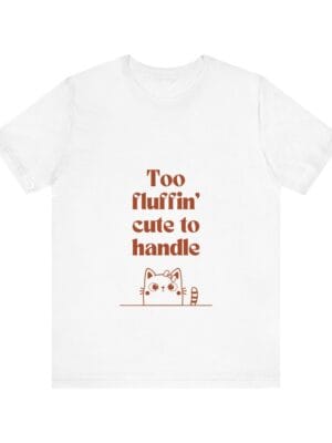 Cute Cat Quote Unisex Tee - "Too Fluffin' Cute to Handle"