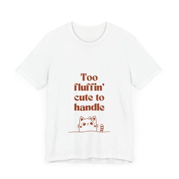 91041098371631408_2048.jpeg Cute Cat Quote Unisex Tee - "Too Fluffin' Cute to Handle"